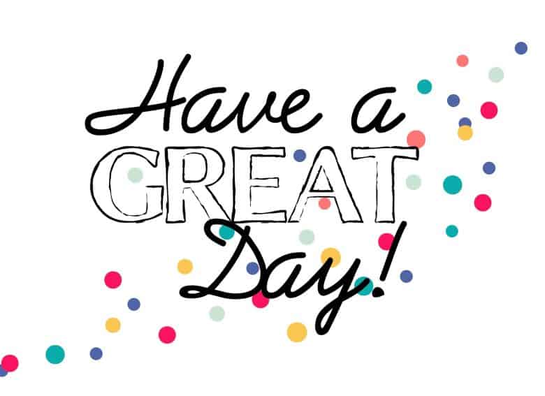 Have A Great Day Printables