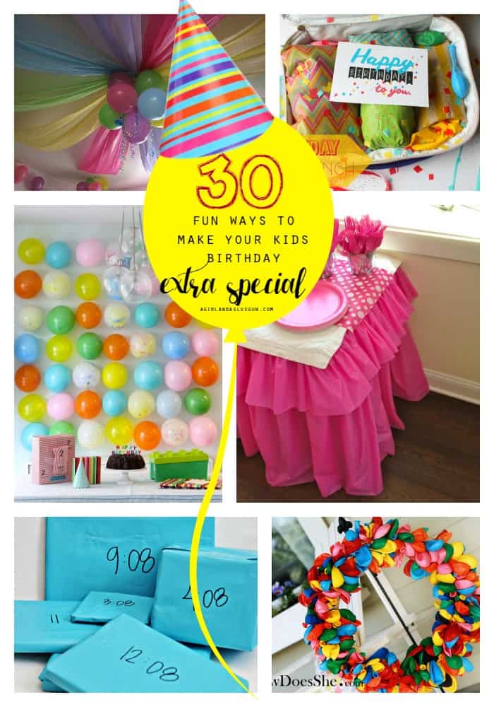 30 fun ways to make your kids birthday extra special