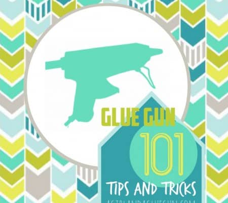 glue gun 101 tips and tricks