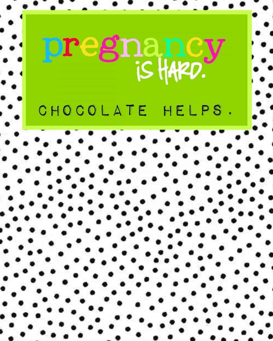 pregnancy is hard chocolate helps printable