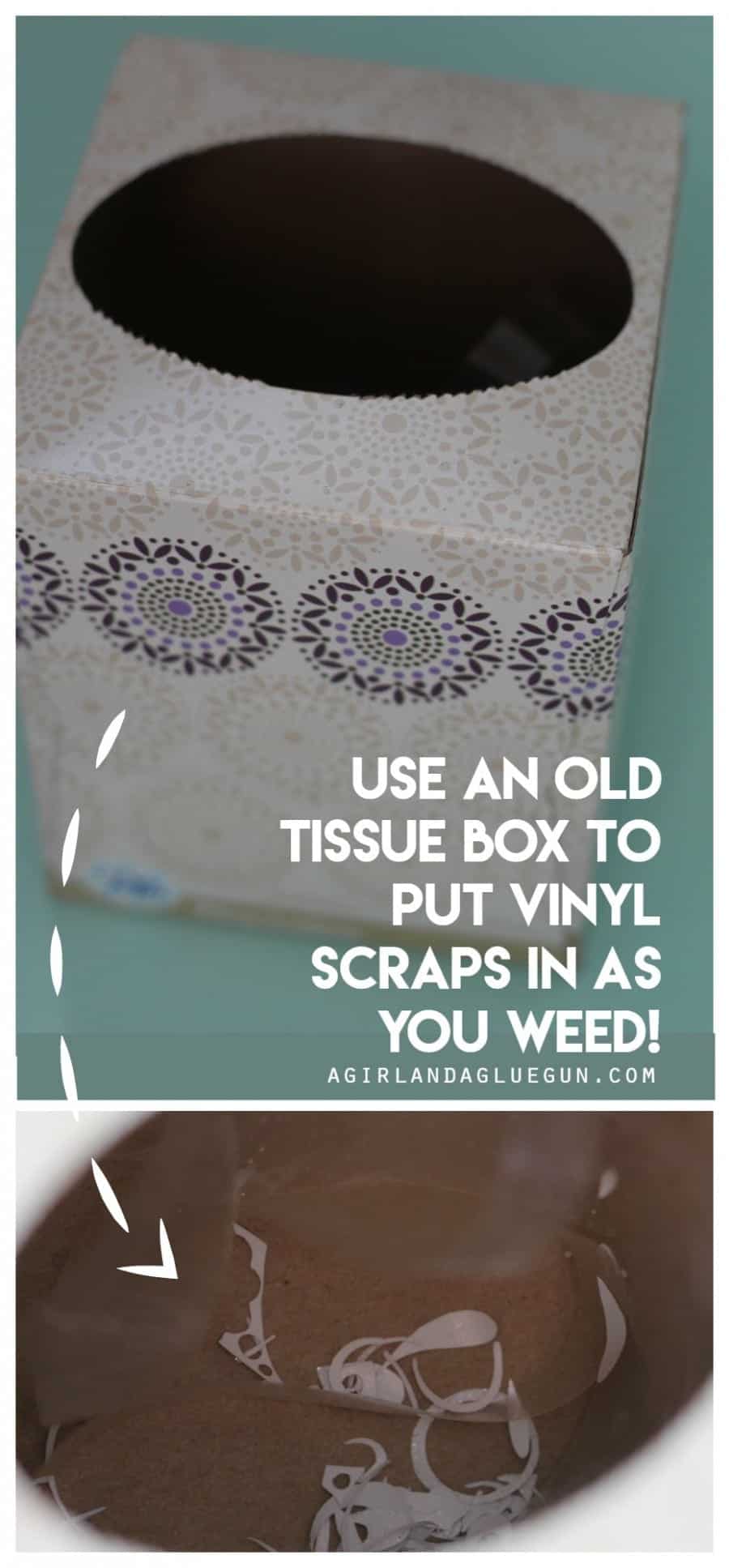 use an old tissue box to put vinyl scraps in as you weed! great hack