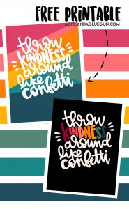 Throw Kindness around like confetti printable - A girl and a glue gun